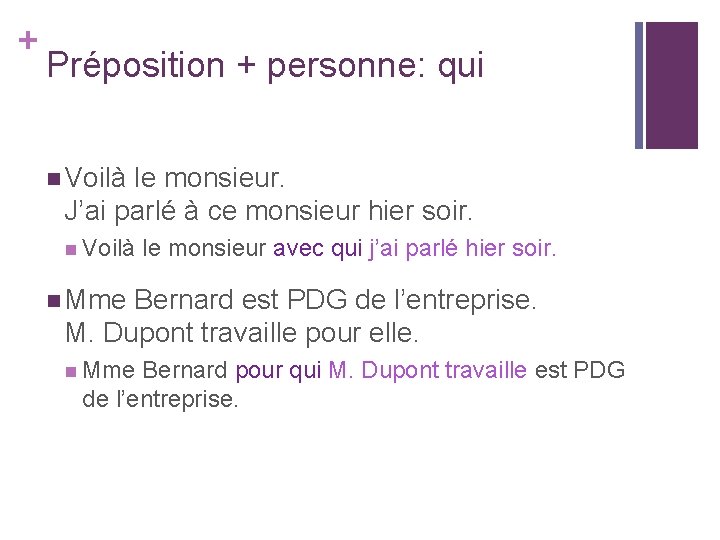 + Préposition + personne: qui n Voilà le monsieur. J’ai parlé à ce monsieur