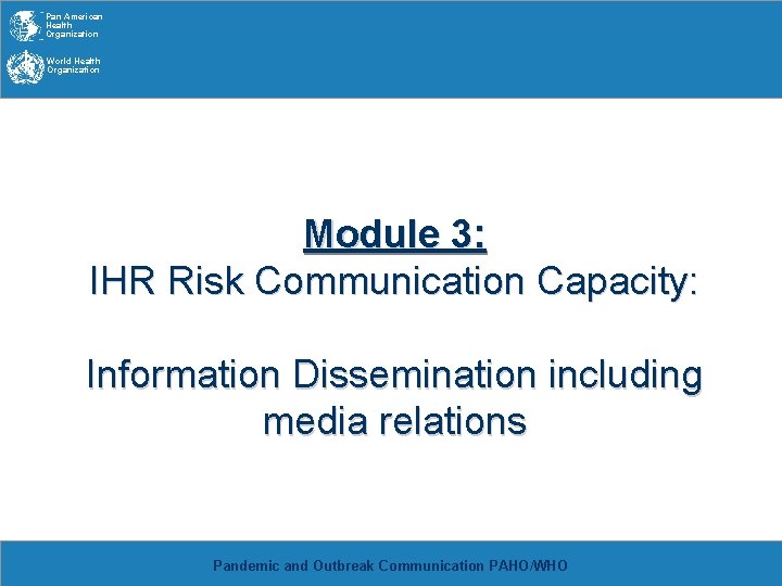 Pan American Health Organization World Health Organization Module 3: IHR Risk Communication Capacity: Information