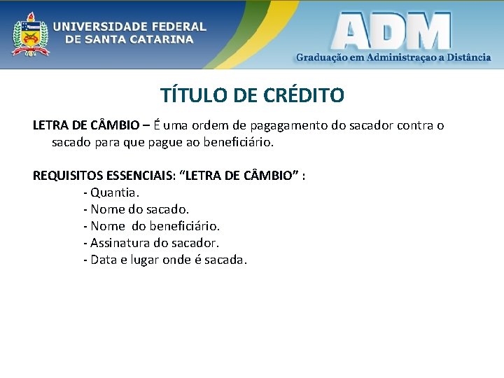 TÍTULO DE CRÉDITO LETRA DE C MBIO – É uma ordem de pagagamento do