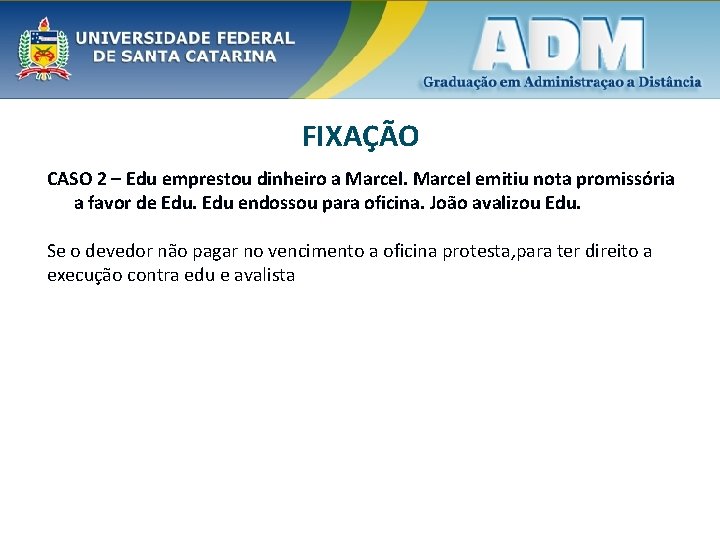 FIXAÇÃO CASO 2 – Edu emprestou dinheiro a Marcel emitiu nota promissória a favor