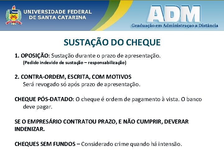 SUSTAÇÃO DO CHEQUE 1. OPOSIÇÃO: Sustação durante o prazo de apresentação. (Pedido indevido de