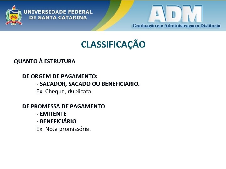 CLASSIFICAÇÃO QUANTO À ESTRUTURA DE ORGEM DE PAGAMENTO: - SACADOR, SACADO OU BENEFICIÁRIO. Ex.