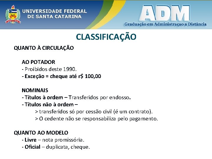 CLASSIFICAÇÃO QUANTO À CIRCULAÇÃO AO POTADOR - Proibidos deste 1990. - Exceção = cheque