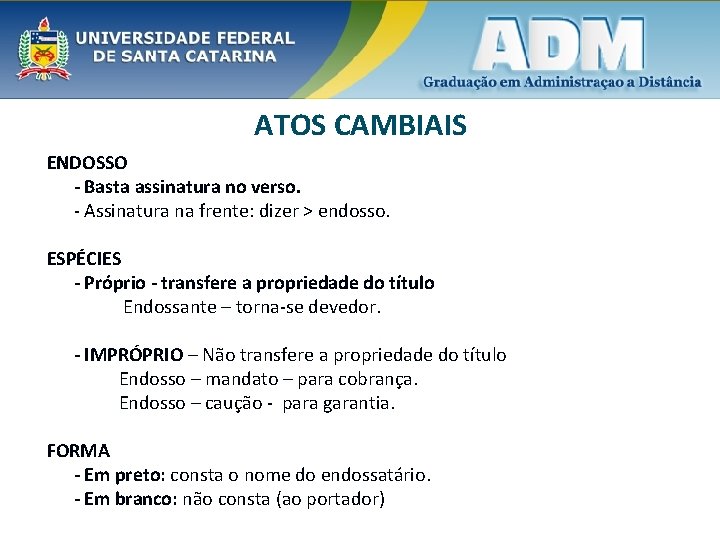 ATOS CAMBIAIS ENDOSSO - Basta assinatura no verso. - Assinatura na frente: dizer >