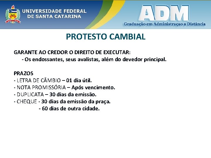 PROTESTO CAMBIAL GARANTE AO CREDOR O DIREITO DE EXECUTAR: - Os endossantes, seus avalistas,