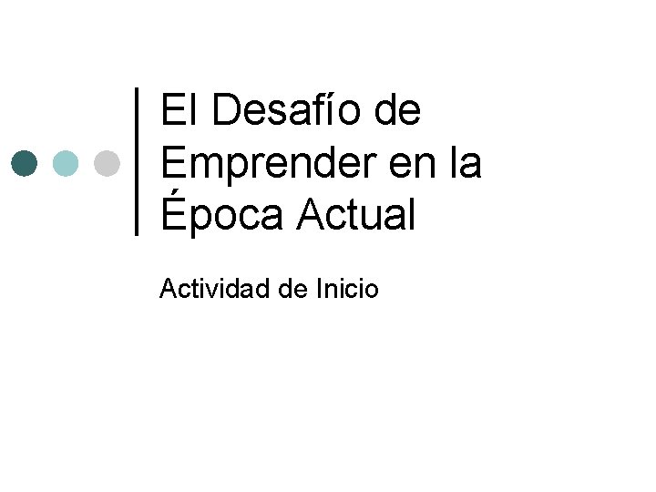 El Desafío de Emprender en la Época Actual Actividad de Inicio 