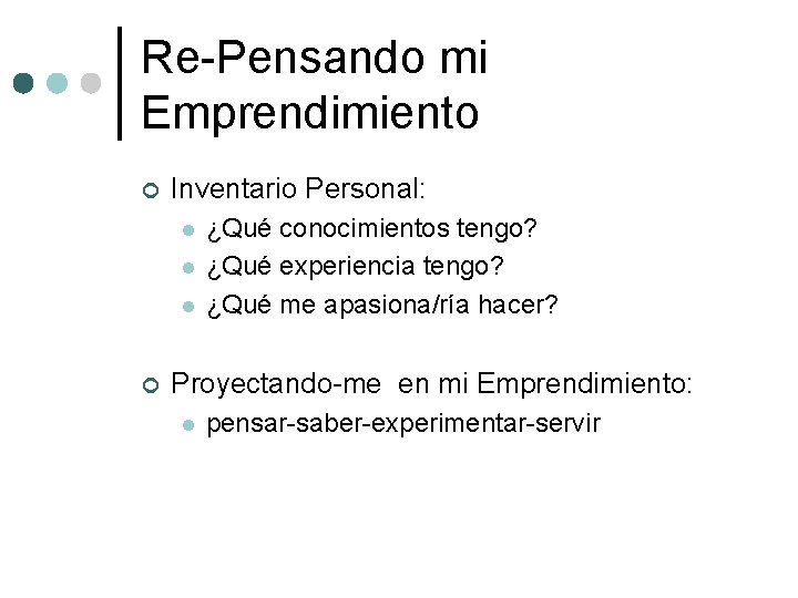 Re-Pensando mi Emprendimiento ¢ Inventario Personal: l l l ¢ ¿Qué conocimientos tengo? ¿Qué