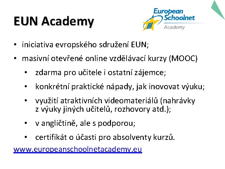 EUN Academy • iniciativa evropského sdružení EUN; • masivní otevřené online vzdělávací kurzy (MOOC)