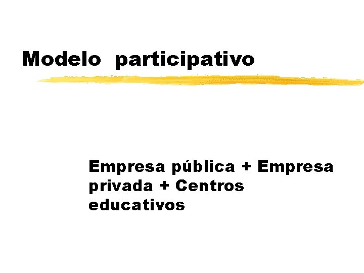 Modelo participativo Empresa pública + Empresa privada + Centros educativos 