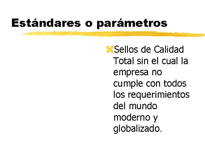 Estándares o parámetros z. Sellos de Calidad Total sin el cual la empresa no