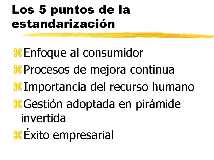 Los 5 puntos de la estandarización z. Enfoque al consumidor z. Procesos de mejora