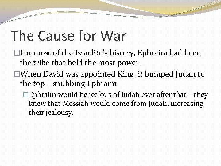 The Cause for War �For most of the Israelite’s history, Ephraim had been the