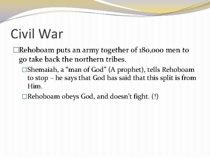 Civil War �Rehoboam puts an army together of 180, 000 men to go take
