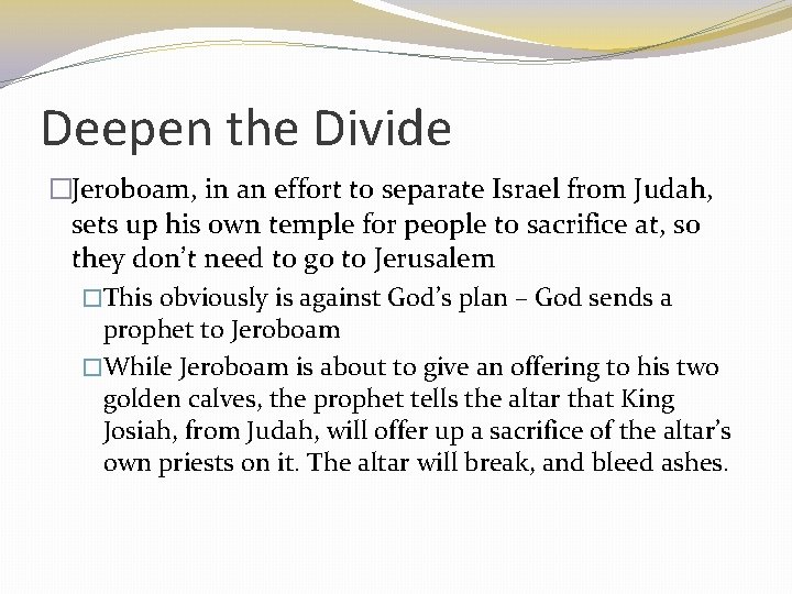 Deepen the Divide �Jeroboam, in an effort to separate Israel from Judah, sets up