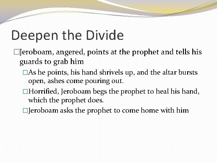 Deepen the Divide �Jeroboam, angered, points at the prophet and tells his guards to