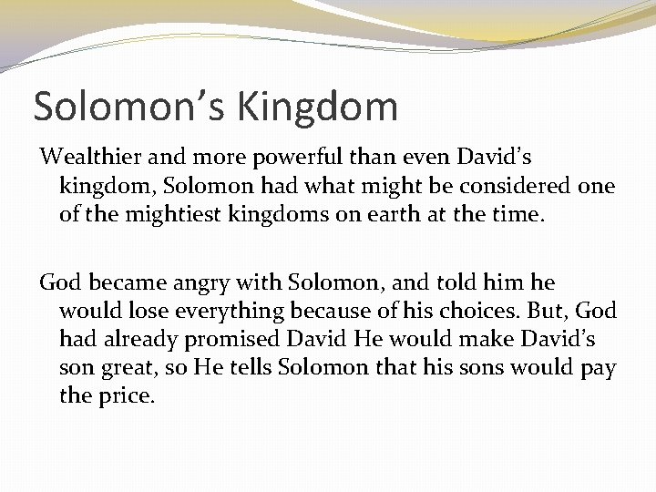 Solomon’s Kingdom Wealthier and more powerful than even David’s kingdom, Solomon had what might