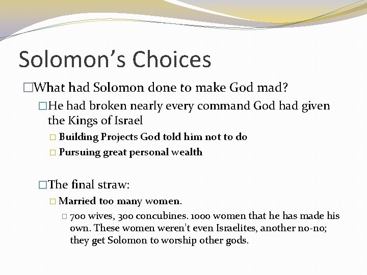Solomon’s Choices �What had Solomon done to make God mad? �He had broken nearly