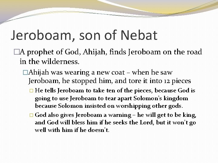 Jeroboam, son of Nebat �A prophet of God, Ahijah, finds Jeroboam on the road