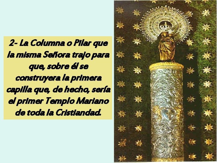 2 - La Columna o Pilar que la misma Señora trajo para que, sobre