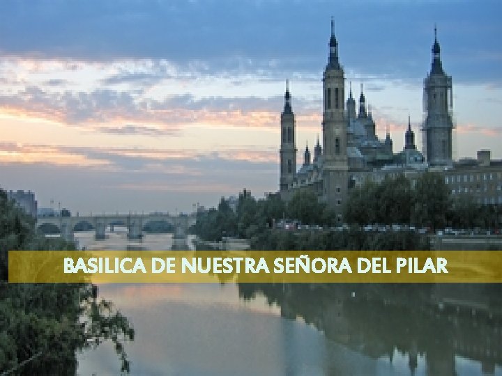 BASILICA DE NUESTRA SEÑORA DEL PILAR 