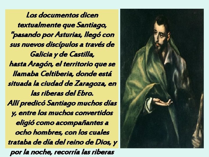 Los documentos dicen textualmente que Santiago, "pasando por Asturias, llegó con sus nuevos discípulos