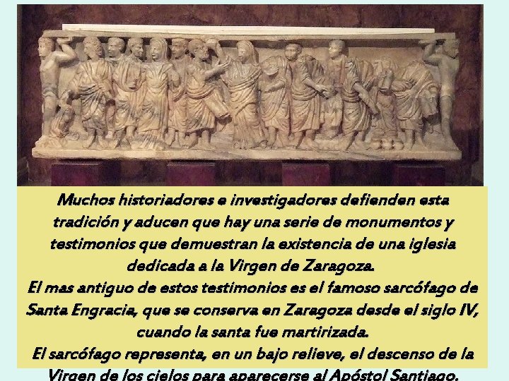 Muchos historiadores e investigadores defienden esta tradición y aducen que hay una serie de