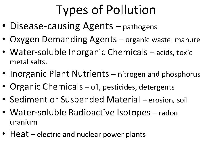 Types of Pollution • Disease-causing Agents – pathogens • Oxygen Demanding Agents – organic