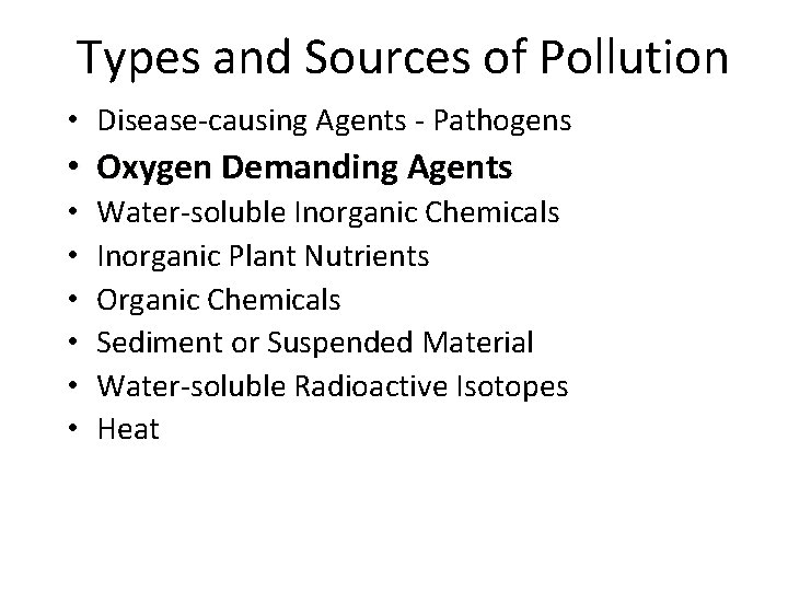 Types and Sources of Pollution • Disease-causing Agents - Pathogens • Oxygen Demanding Agents