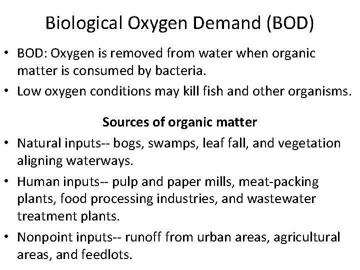 Biological Oxygen Demand (BOD) • BOD: Oxygen is removed from water when organic matter