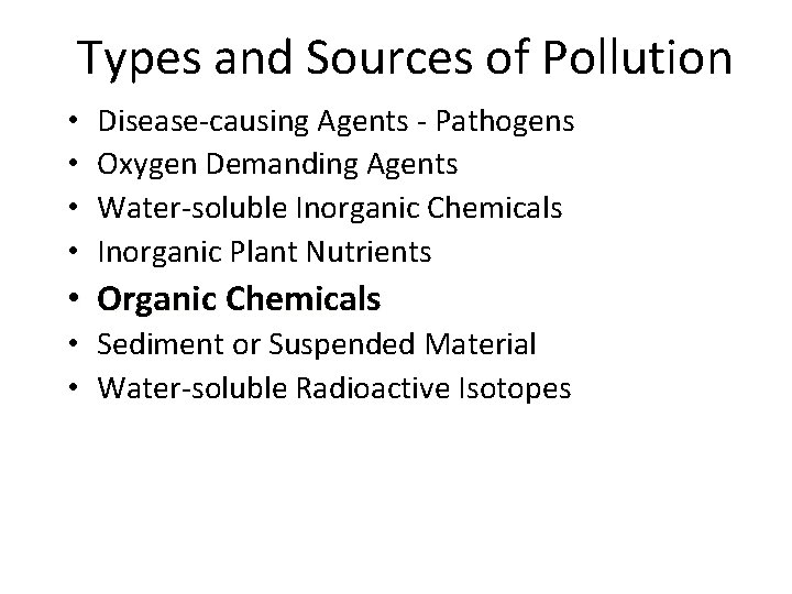 Types and Sources of Pollution • • Disease-causing Agents - Pathogens Oxygen Demanding Agents