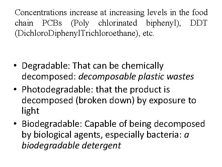 Concentrations increase at increasing levels in the food chain PCBs (Poly chlorinated biphenyl), DDT