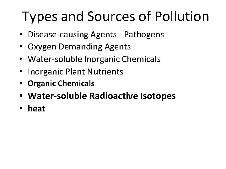 Types and Sources of Pollution • • Disease-causing Agents - Pathogens Oxygen Demanding Agents