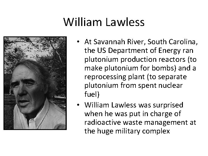 William Lawless • At Savannah River, South Carolina, the US Department of Energy ran