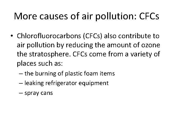 More causes of air pollution: CFCs • Chlorofluorocarbons (CFCs) also contribute to air pollution