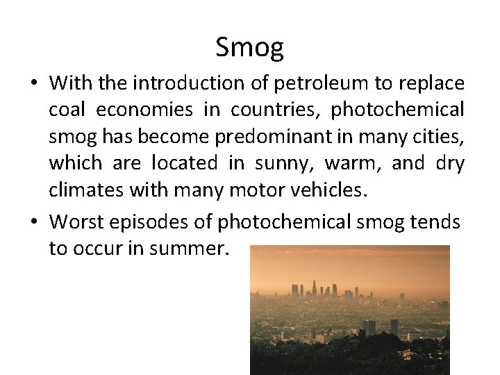 Smog • With the introduction of petroleum to replace coal economies in countries, photochemical