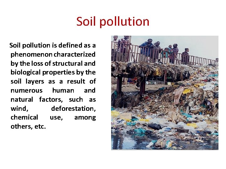 Soil pollution is defined as a phenomenon characterized by the loss of structural and