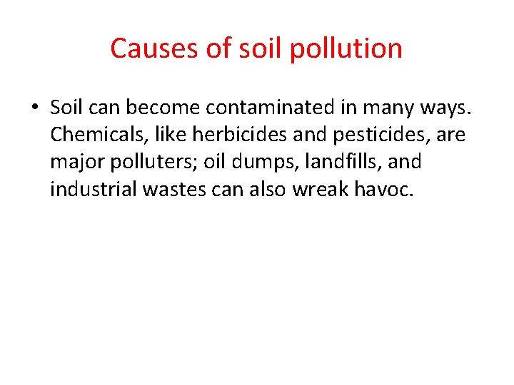 Causes of soil pollution • Soil can become contaminated in many ways. Chemicals, like