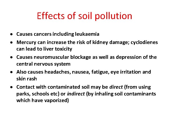 Effects of soil pollution Causes cancers including leukaemia Mercury can increase the risk of