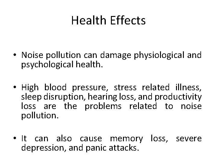 Health Effects • Noise pollution can damage physiological and psychological health. • High blood