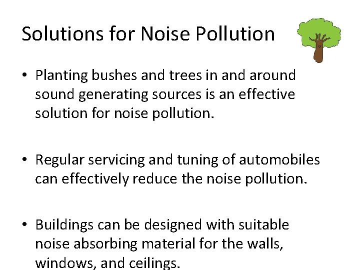 Solutions for Noise Pollution • Planting bushes and trees in and around sound generating