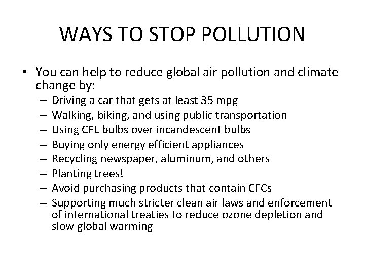 WAYS TO STOP POLLUTION • You can help to reduce global air pollution and