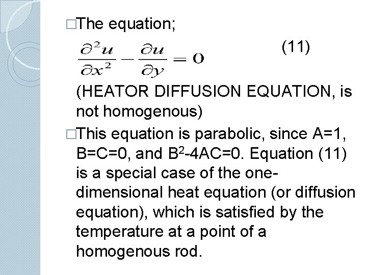 �The equation; (11) (HEATOR DIFFUSION EQUATION, is not homogenous) �This equation is parabolic, since