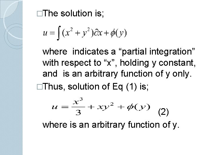 �The solution is; where indicates a “partial integration” with respect to “x”, holding y