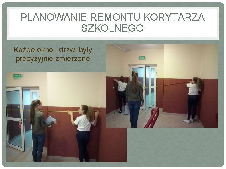 PLANOWANIE REMONTU KORYTARZA SZKOLNEGO Każde okno i drzwi były precyzyjnie zmierzone 