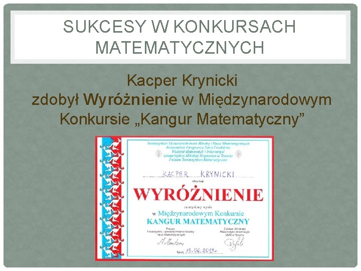 SUKCESY W KONKURSACH MATEMATYCZNYCH Kacper Krynicki zdobył Wyróżnienie w Międzynarodowym Konkursie „Kangur Matematyczny” 