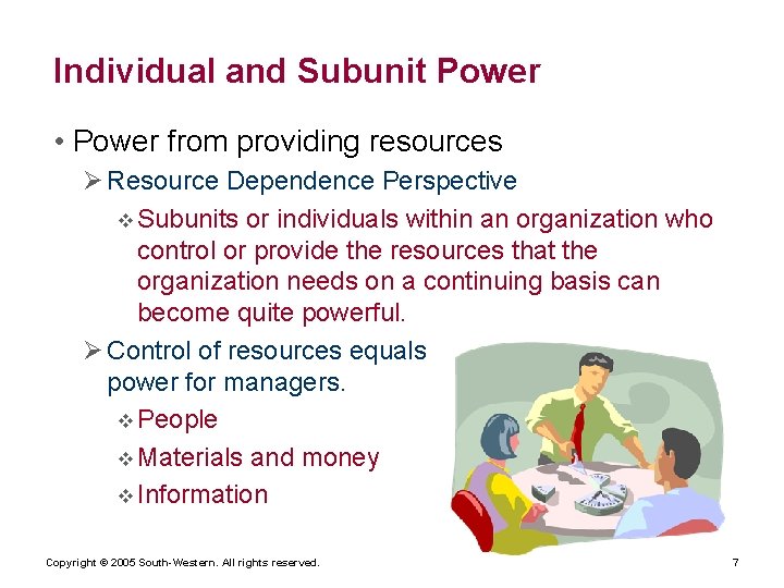 Individual and Subunit Power • Power from providing resources Ø Resource Dependence Perspective v
