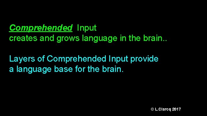 Comprehended Input creates and grows language in the brain. . Layers of Comprehended Input