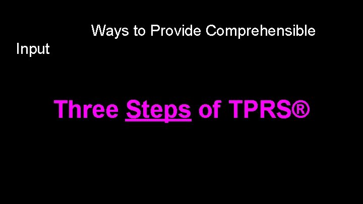 Ways to Provide Comprehensible Input Three Steps of TPRS® 