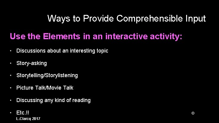Ways to Provide Comprehensible Input Use the Elements in an interactive activity: • Discussions