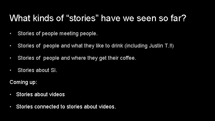 What kinds of “stories” have we seen so far? • Stories of people meeting